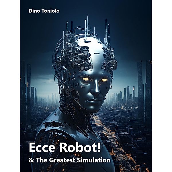 Ecce Robot! & The Greatest Simulation, Dino Toniolo