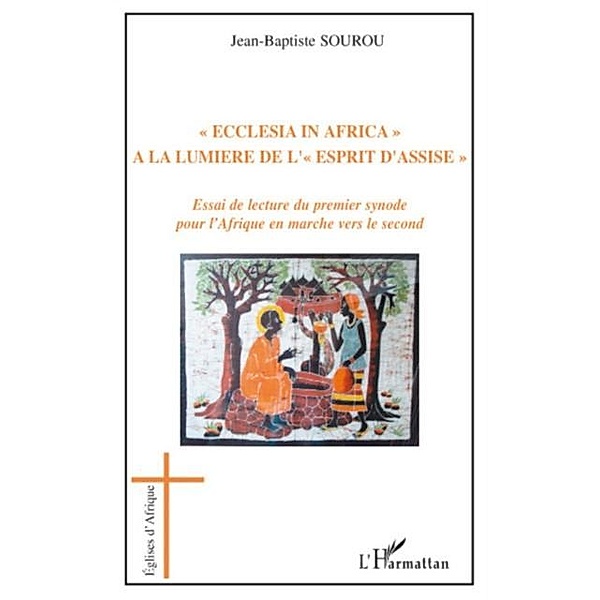 ecclesia in africa A la lumiEre de &quote;l'esprit d'assise&quote; - e / Hors-collection, Jean-Baptiste Sourou