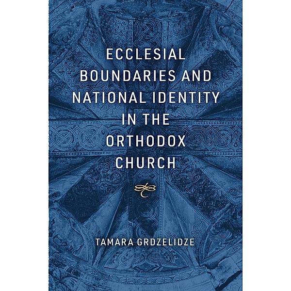 Ecclesial Boundaries and National Identity in the Orthodox Church, Tamara Grdzelidze