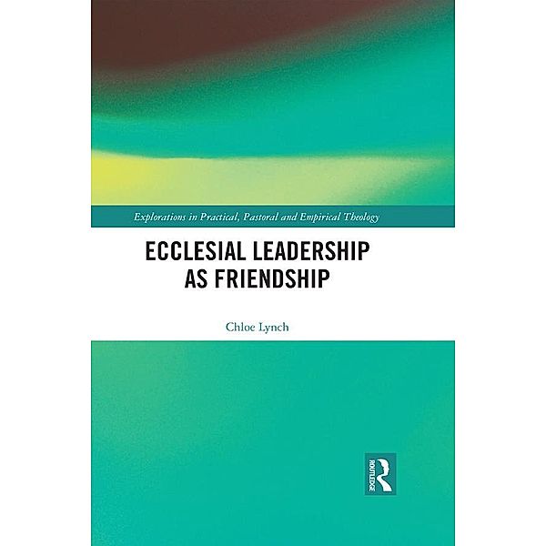 Ecclesial Leadership as Friendship, Chloe Lynch