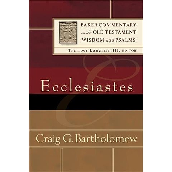Ecclesiastes (Baker Commentary on the Old Testament Wisdom and Psalms), Craig G. Bartholomew