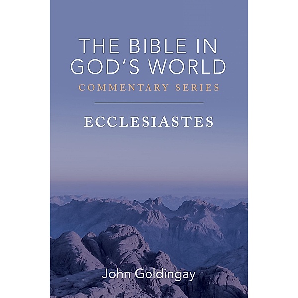 Ecclesiastes / The Bible in God's World Commentary Series, John Goldingay