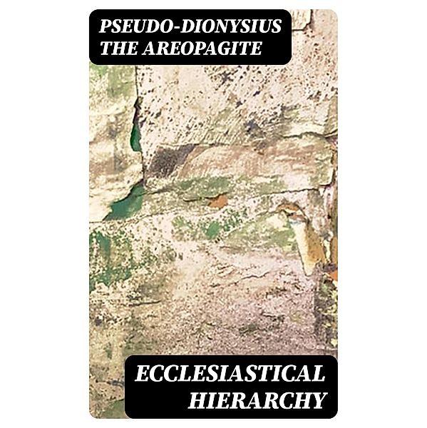 Ecclesiastical Hierarchy, Pseudo-Dionysius the Areopagite