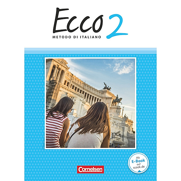 Ecco - Italienisch für Gymnasien - Italienisch als 3. Fremdsprache - Ausgabe 2015 - Band 2, Mariella Quarantelli, Robert Mintchev, Jan Scheitza, Philipp Volk