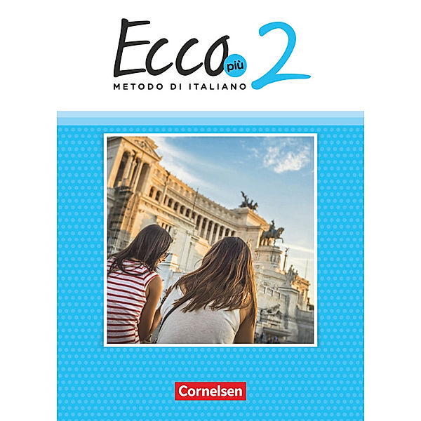 Ecco - Italienisch für Gymnasien - Italienisch als 3. Fremdsprache - Ecco Più - Ausgabe 2020 - Band 2.Bd.2, Rosmarie Legler, Mariella Quarantelli, Robert Mintchev, Jan Scheitza, Philipp Volk