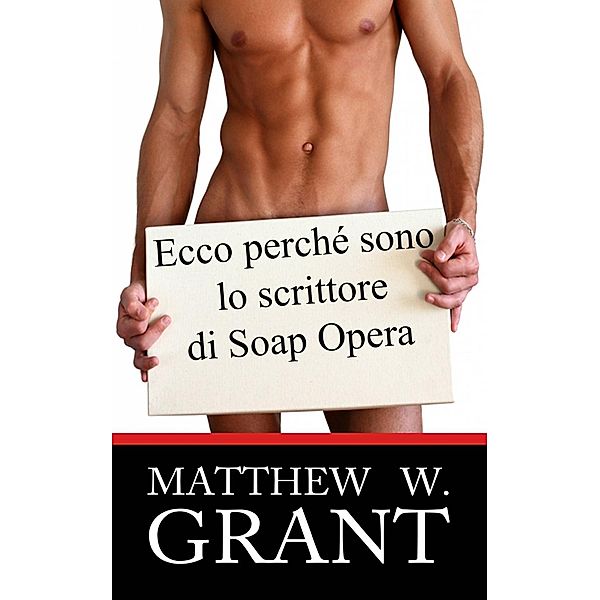 Ecco perchè sono lo scrittore di Soap Opera, Matthew W. Grant