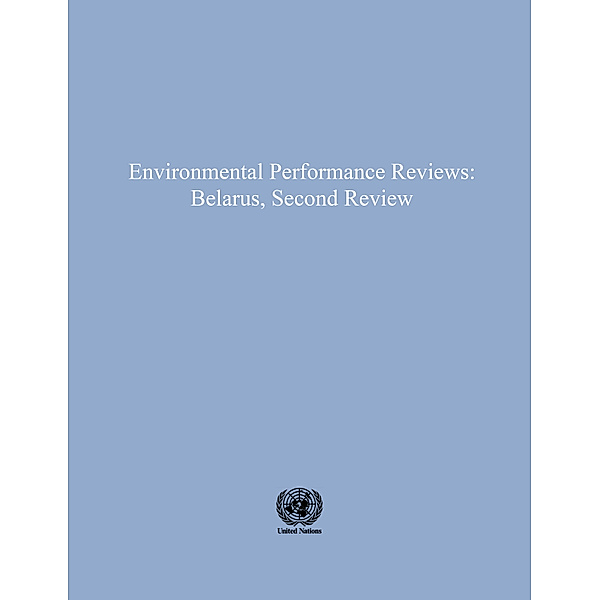 ECE Environmental Performance Reviews Series: Environmental Performance Reviews: Belarus