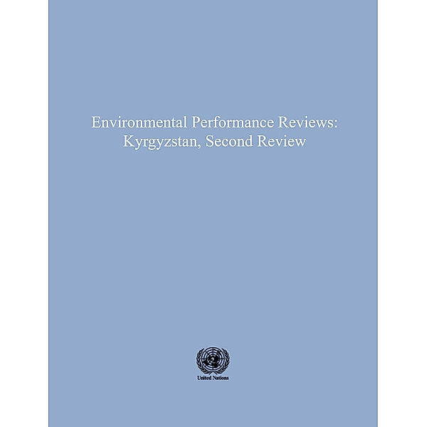 ECE Environmental Performance Reviews Series: Environmental Performance Reviews: Kyrgyzstan