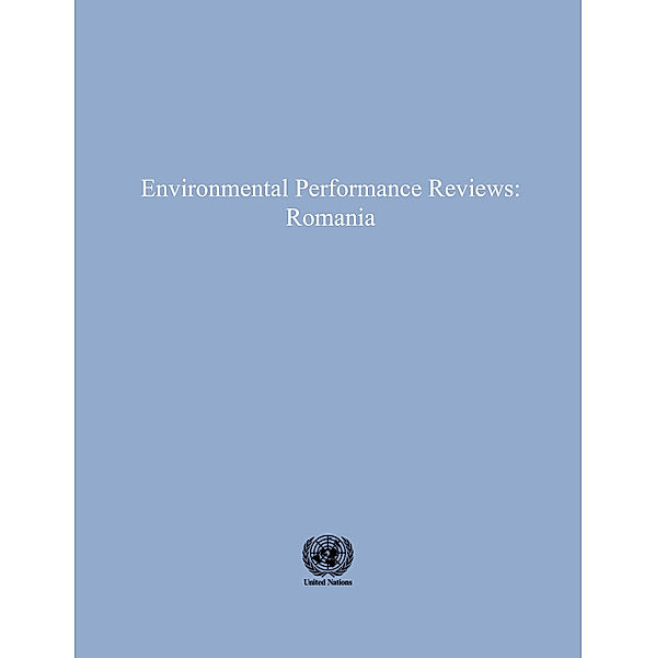 ECE Environmental Performance Reviews Series: Environmental Performance Reviews: Romania