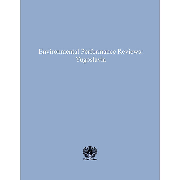 ECE Environmental Performance Reviews Series: Environmental Performance Reviews: Yugoslavia