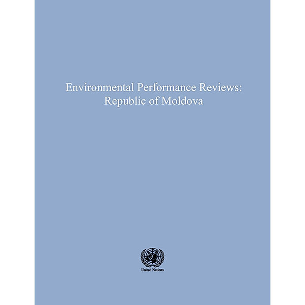 ECE Environmental Performance Reviews Series: Environmental Performance Reviews: Republic of Moldova