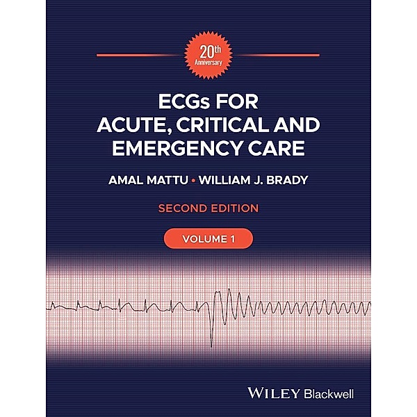 ECGs for Acute, Critical and Emergency Care, Volume 1, 20th Anniversary, Amal Mattu, William J. Brady