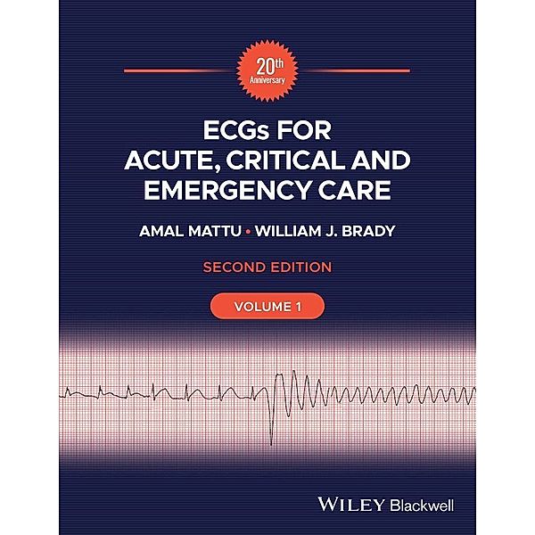 ECGs for Acute, Critical and Emergency Care, Volume 1, 20th Anniversary, Amal Mattu, William J. Brady