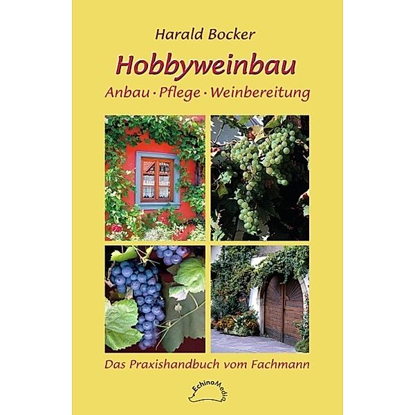 Echino Media Verlag: Hobbyweinbau, Harald Bocker