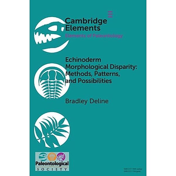 Echinoderm Morphological Disparity: Methods, Patterns, and Possibilities / Elements of Paleontology, Bradley Deline
