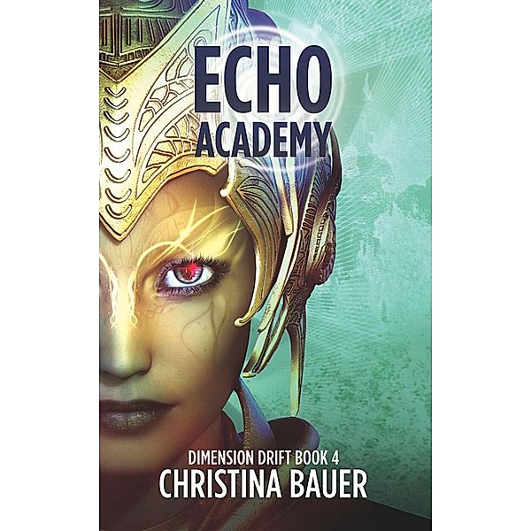 ECHO Academy (Dimension Drift, #4) / Dimension Drift, Christina Bauer