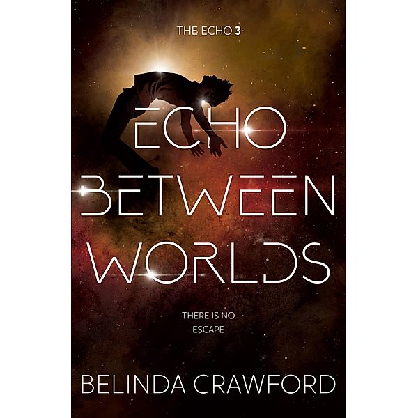 Echo Between Worlds (The Echo, #3) / The Echo, Belinda Crawford