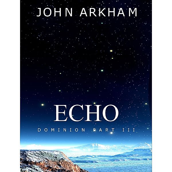 Echo (Dominion, #3) / Dominion, John Arkham