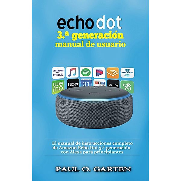 Echo Dot 3. generacion manual de usuario / Babelcube Inc., Paul O. Garten