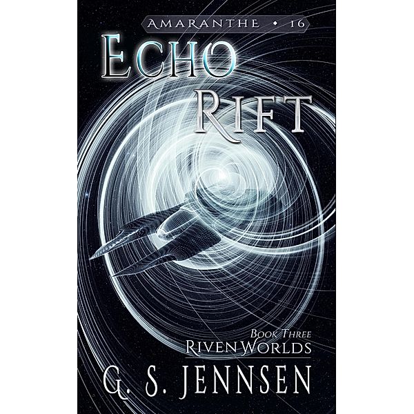 Echo Rift (Riven Worlds Book Three) / Amaranthe, G. S. Jennsen