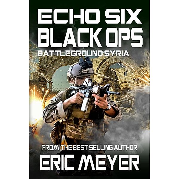 Echo Six: Echo Six: Black Ops - Battleground Syria, Eric Meyer