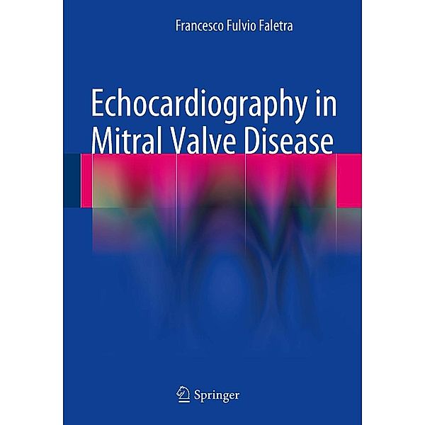 Echocardiography in Mitral Valve Disease, Francesco Fulvio Faletra
