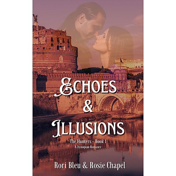 Echoes and Illusions (The Hunters, #1) / The Hunters, Rori Bleu, Rosie Chapel