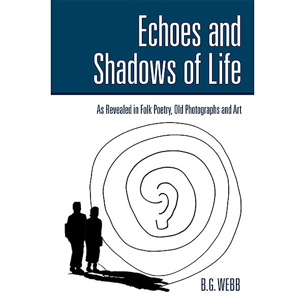 Echoes and Shadows of Life, B. G. Webb