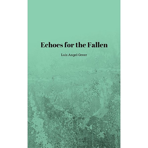 Echoes for the Fallen, Luis Angel Greer