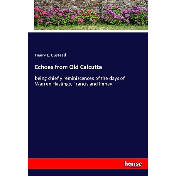 Echoes from Old Calcutta, Henry E. Busteed