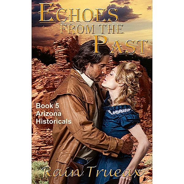 Echoes From The Past (Arizona Historicals, #5) / Arizona Historicals, Rain Trueax
