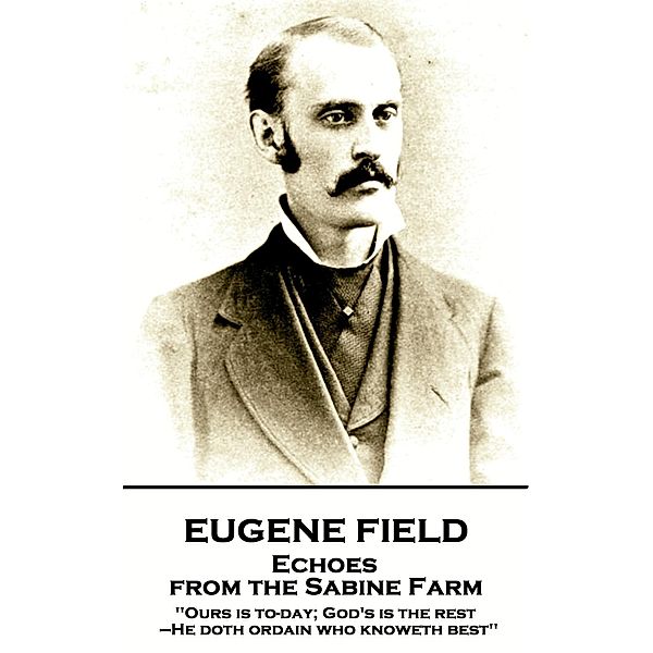 Echoes from the Sabine Farm, Eugene Field, Roswell Martin Field