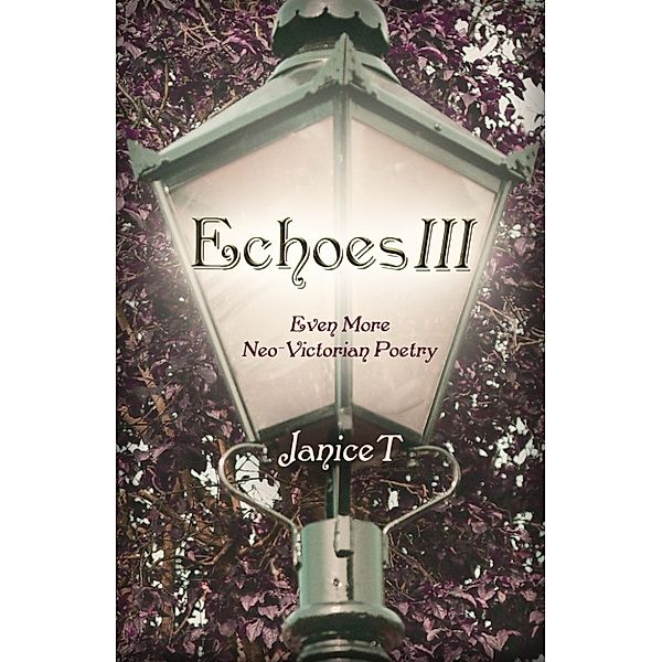 Echoes, Neo-Victorian Poetry: Echoes III, Even More Neo-Victorian Poetry, Janice T