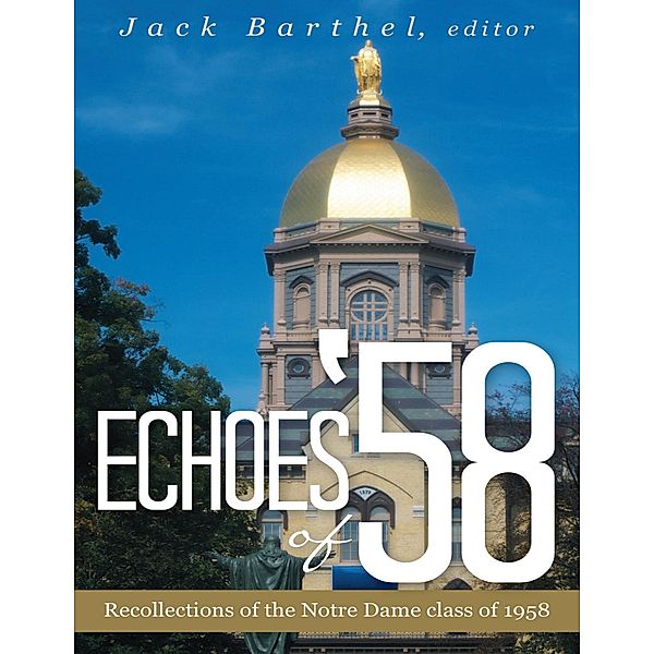 Echoes of '58: Recollections of the Notre Dame Class of 1958, Jack Barthel