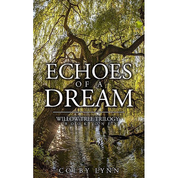 Echoes of a Dream (Willow Tree Trilogy, #1) / Willow Tree Trilogy, Colby Lynn