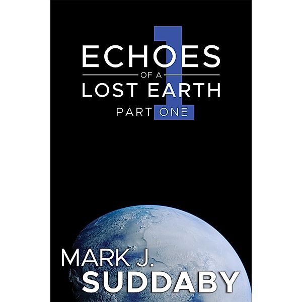 Echoes of a Lost Earth Part One, Mark J Suddaby