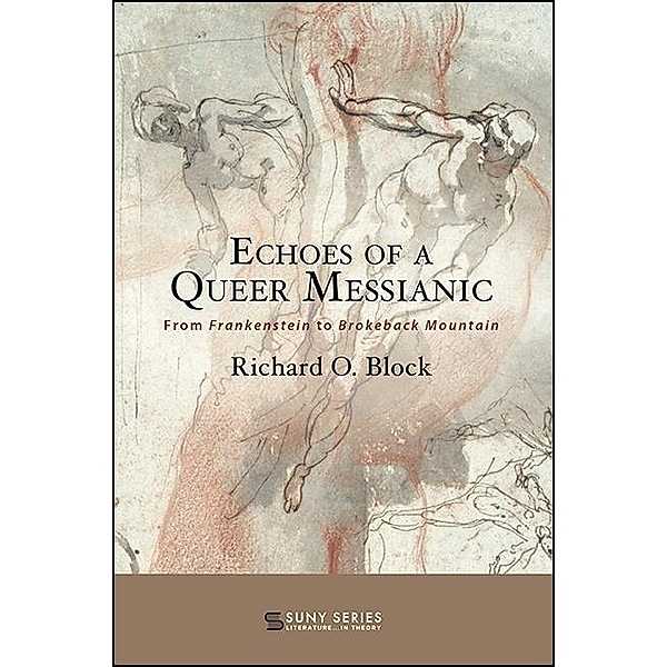 Echoes of a Queer Messianic / SUNY series, Literature . . . in Theory, Richard O. Block
