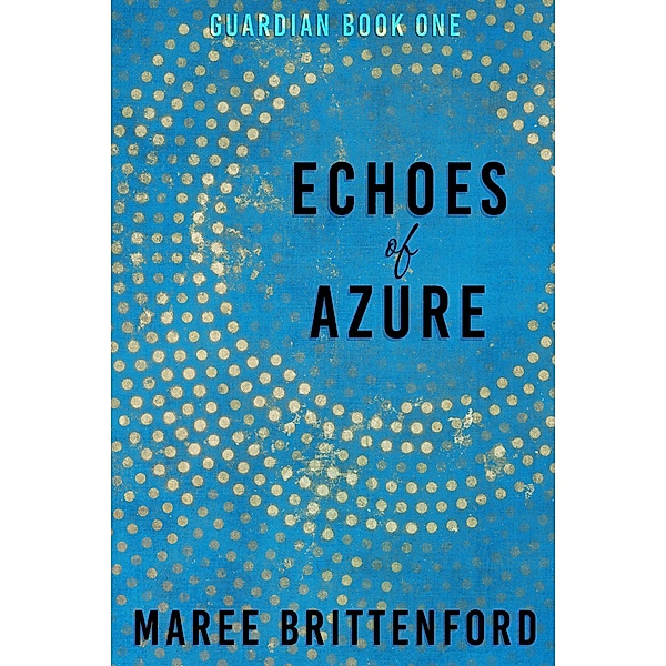 Echoes of Azure (Guardian, #1) / Guardian, Maree Brittenford