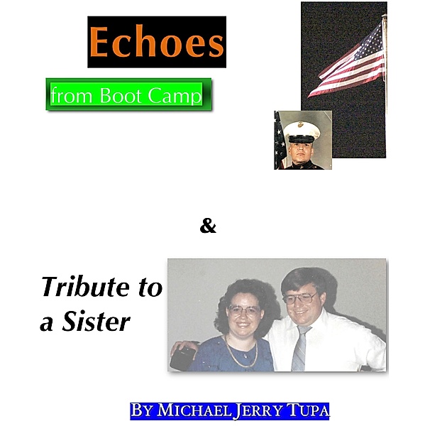 Echoes of Boot Camp & Tribute to a Sister, Michael Jerry Tupa
