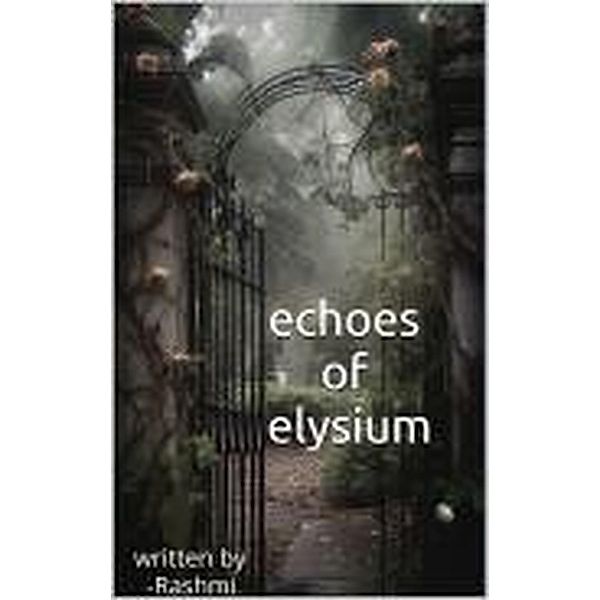 Echoes of elysium, Rashmi