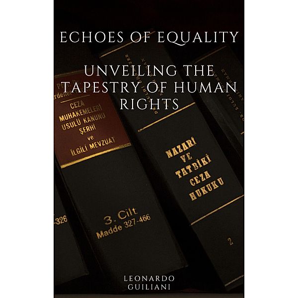 Echoes of Equality  Unveiling the Tapestry of Human Rights, Leonardo Guiliani