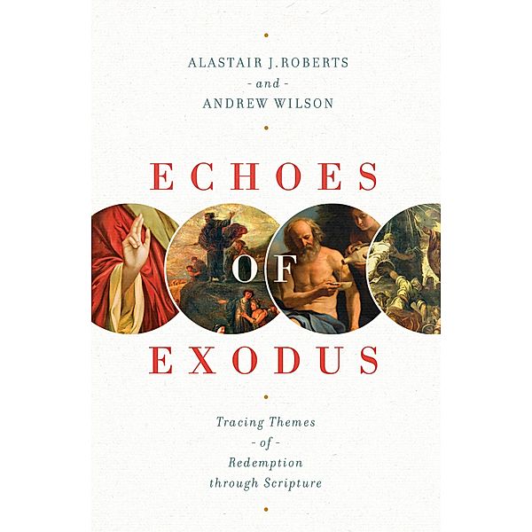 Echoes of Exodus, Alastair J. Roberts, Andrew Wilson