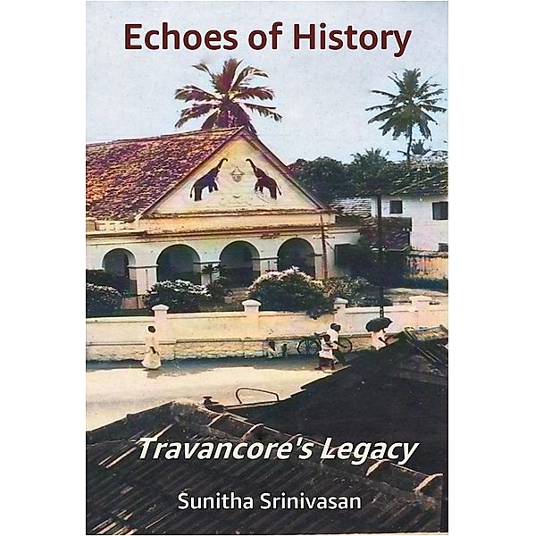 Echoes of History - Travancore's Legacy, Sunitha Srinivasan