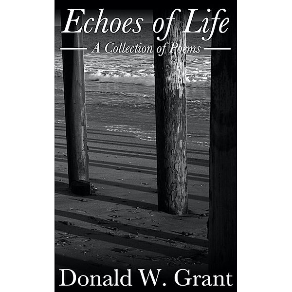 Echoes of Life: A Collection of Poems, Donald W. Grant