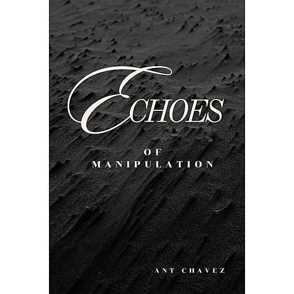 Echoes of Manipulation, Ant Chavez