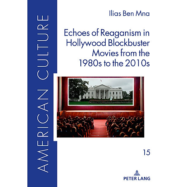 Echoes of Reaganism in Hollywood Blockbuster Movies from the 1980s to the 2010s, Ilias Ben Mna