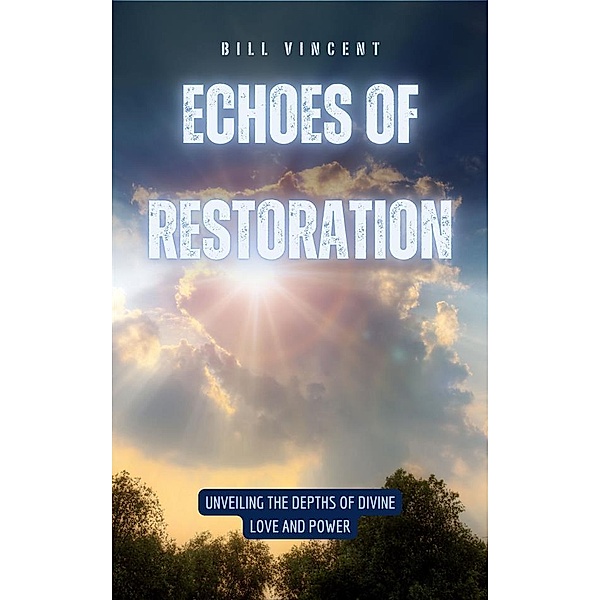 Echoes of Restoration, Bill Vincent