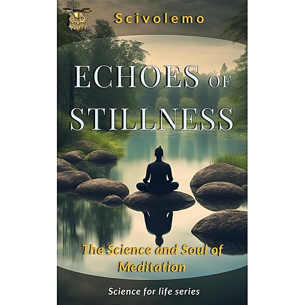 Echoes of Stillness: The Science and Soul of Meditation (Science for Life) / Science for Life, Scivolemo