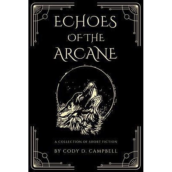 Echoes of the Arcane, Cody D. Campbell