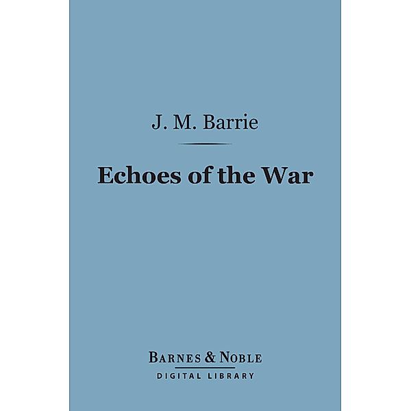 Echoes of the War (Barnes & Noble Digital Library) / Barnes & Noble, J. M. Barrie